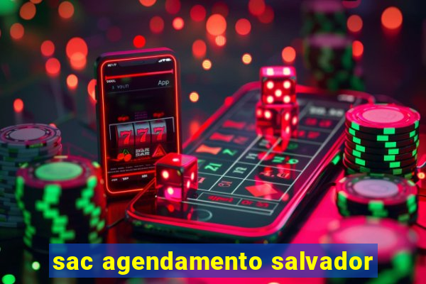 sac agendamento salvador