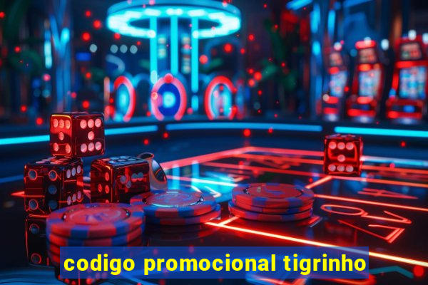 codigo promocional tigrinho