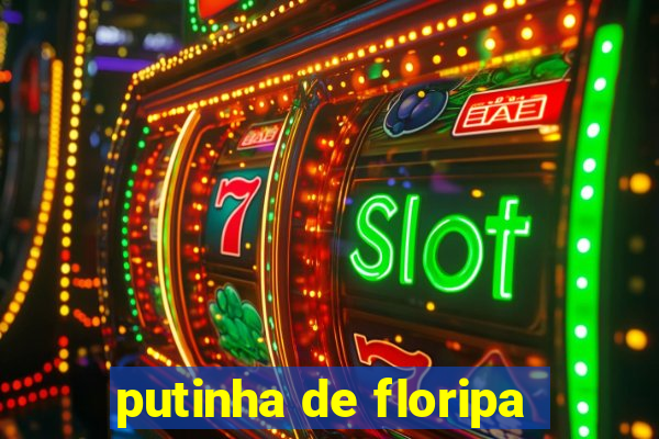 putinha de floripa