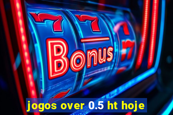 jogos over 0.5 ht hoje