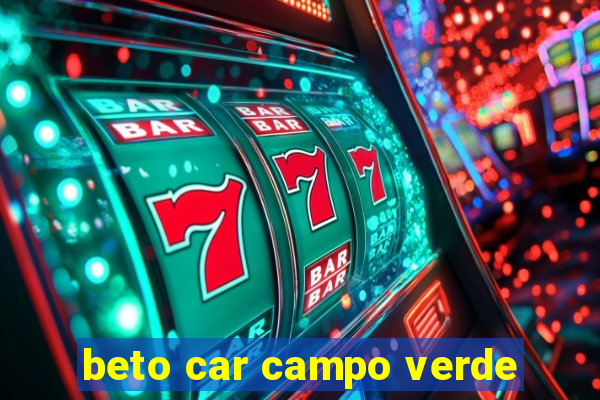 beto car campo verde