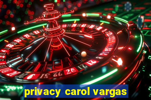 privacy carol vargas