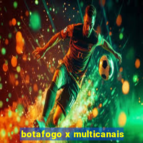 botafogo x multicanais