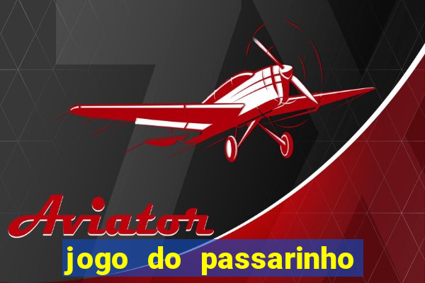 jogo do passarinho para ganhar dinheiro