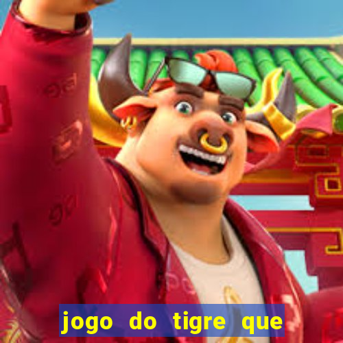 jogo do tigre que paga dinheiro de verdade