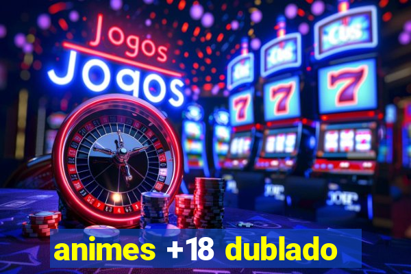 animes +18 dublado