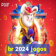 br 2024 jogos