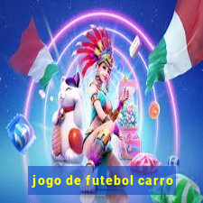 jogo de futebol carro