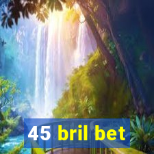 45 bril bet