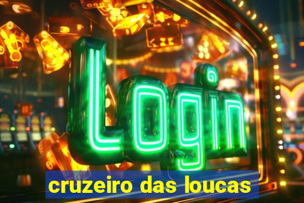 cruzeiro das loucas