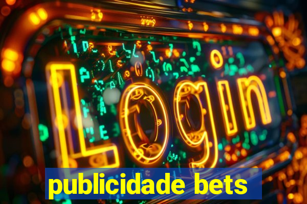 publicidade bets