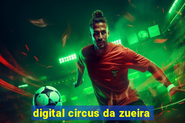 digital circus da zueira