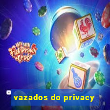 vazados do privacy