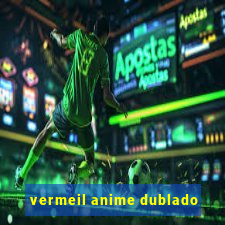 vermeil anime dublado