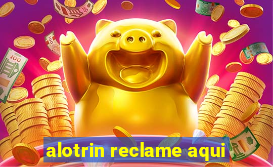 alotrin reclame aqui