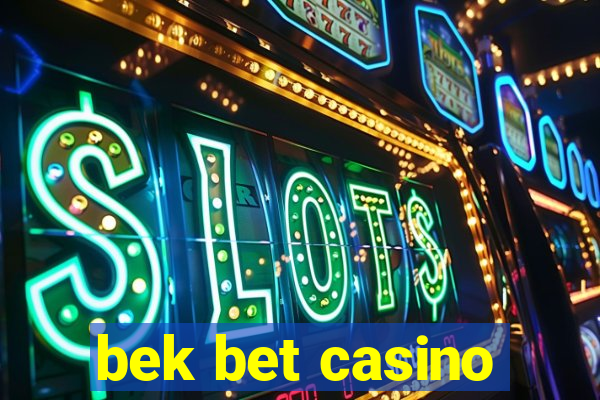 bek bet casino