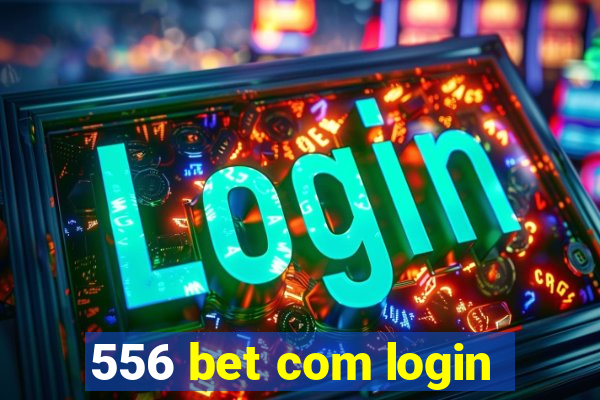 556 bet com login