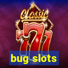 bug slots