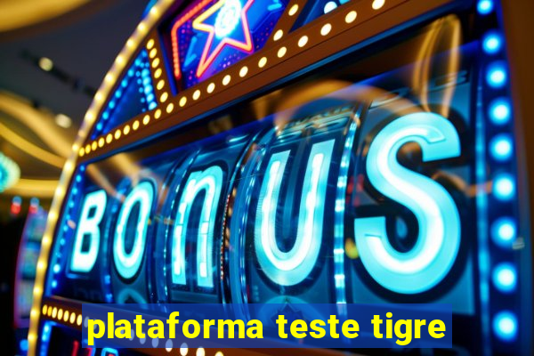 plataforma teste tigre