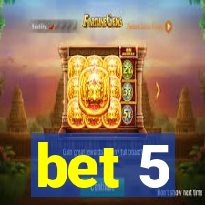 bet 5