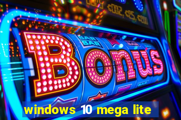 windows 10 mega lite