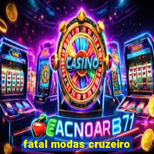 fatal modas cruzeiro