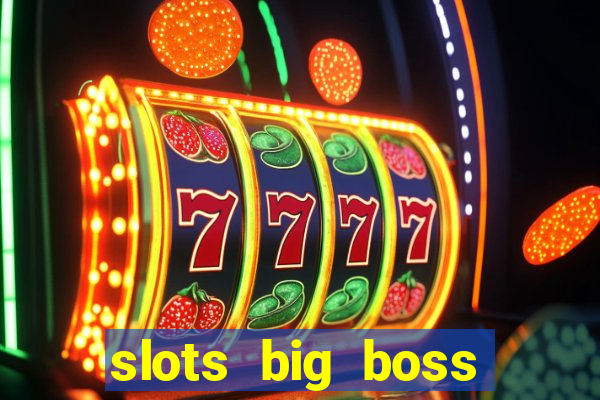 slots big boss paga mesmo