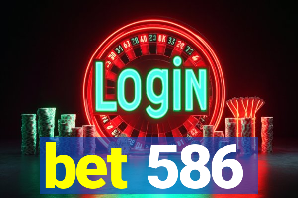 bet 586