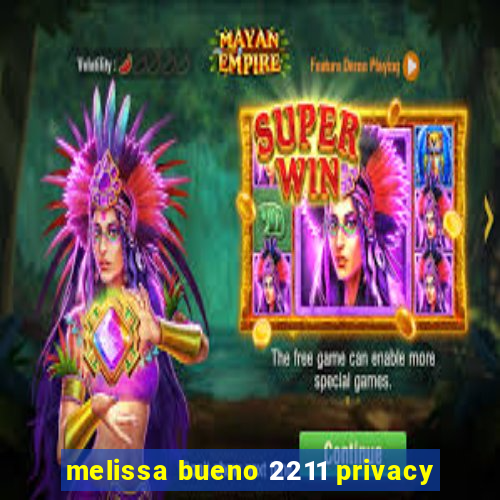 melissa bueno 2211 privacy