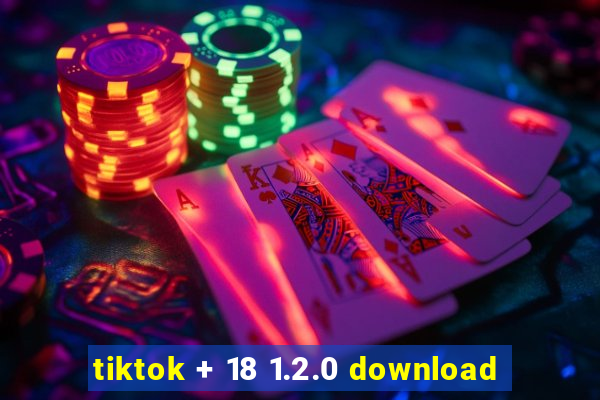 tiktok + 18 1.2.0 download