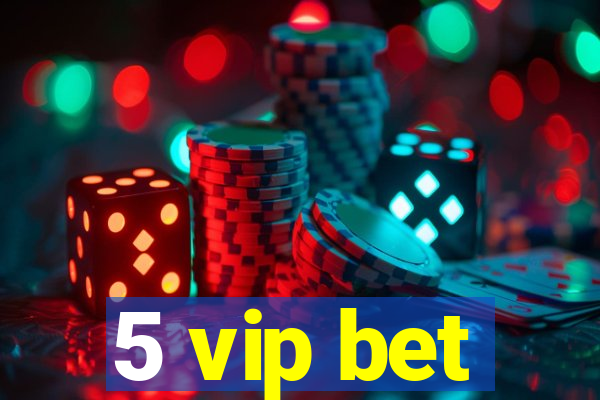 5 vip bet