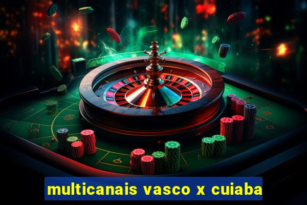 multicanais vasco x cuiaba