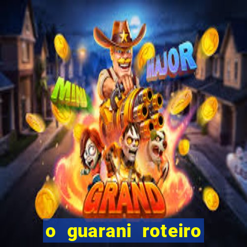 o guarani roteiro para teatro