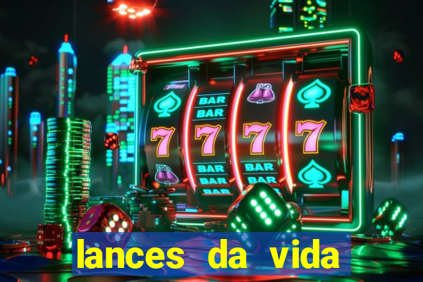 lances da vida assistir online