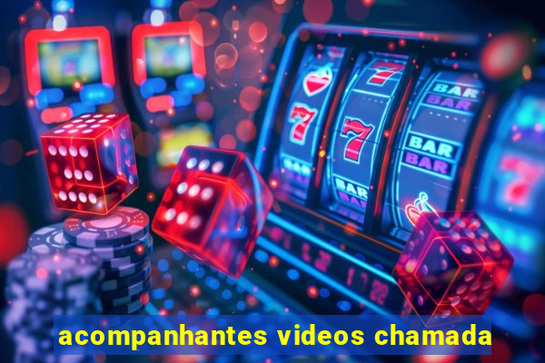 acompanhantes videos chamada