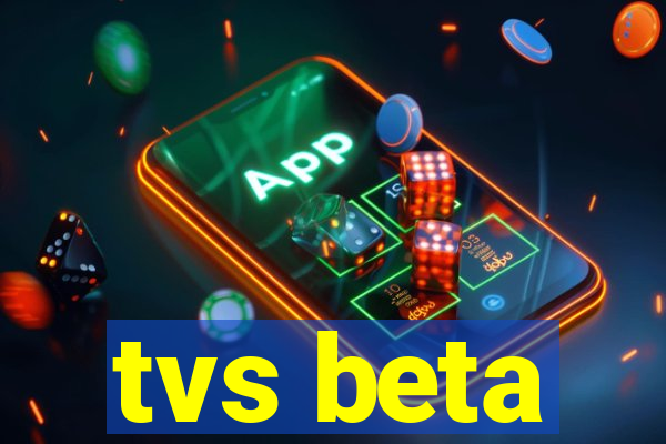 tvs beta