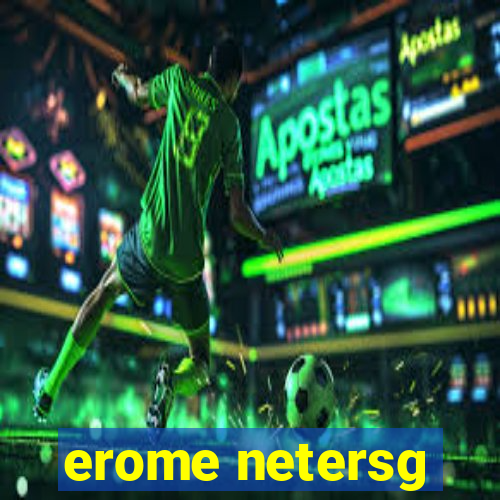 erome netersg