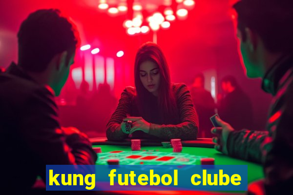 kung futebol clube dublado completo