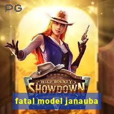 fatal model janauba