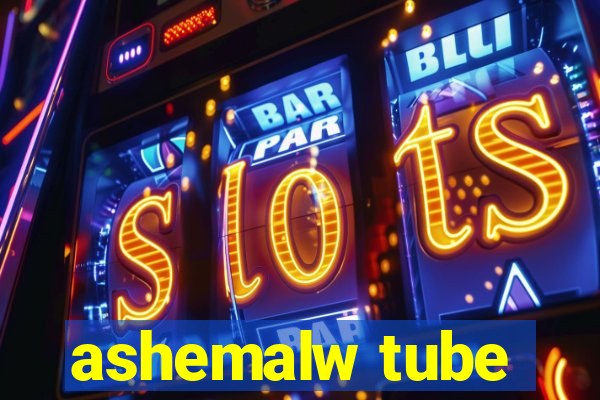 ashemalw tube