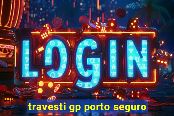 travesti gp porto seguro