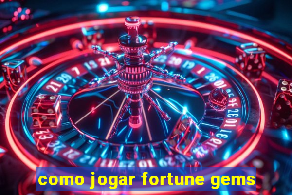 como jogar fortune gems