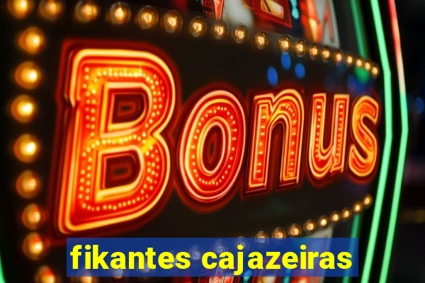 fikantes cajazeiras