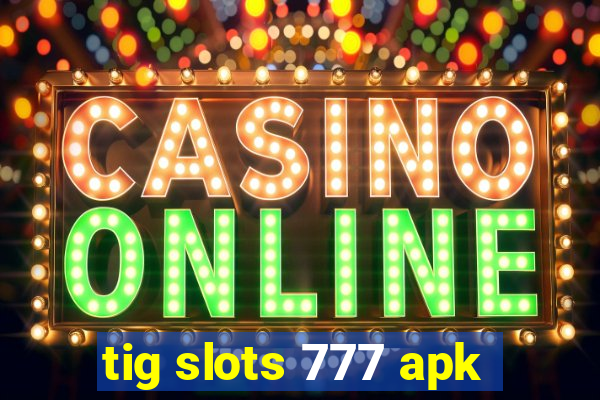 tig slots 777 apk