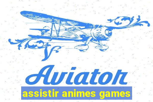 assistir animes games