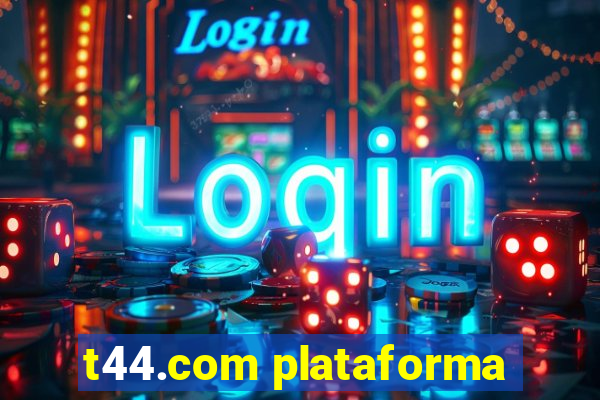 t44.com plataforma