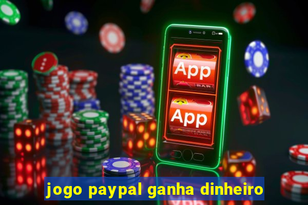 jogo paypal ganha dinheiro