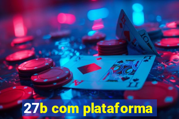 27b com plataforma