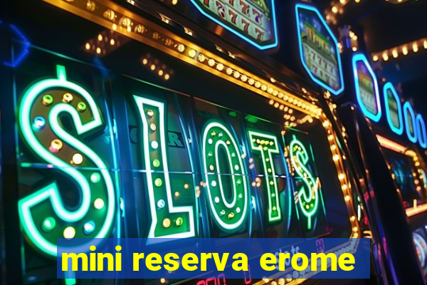 mini reserva erome