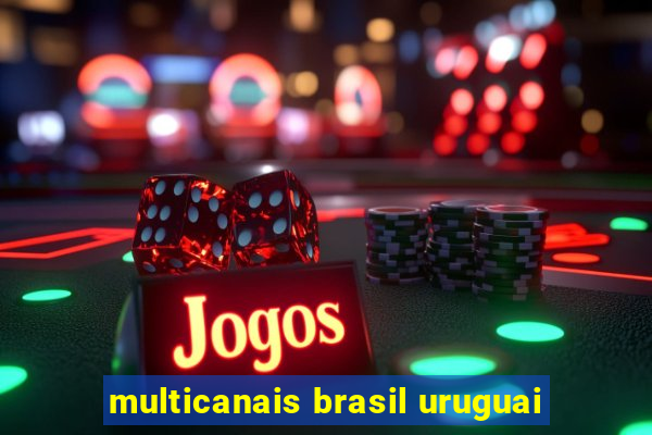 multicanais brasil uruguai